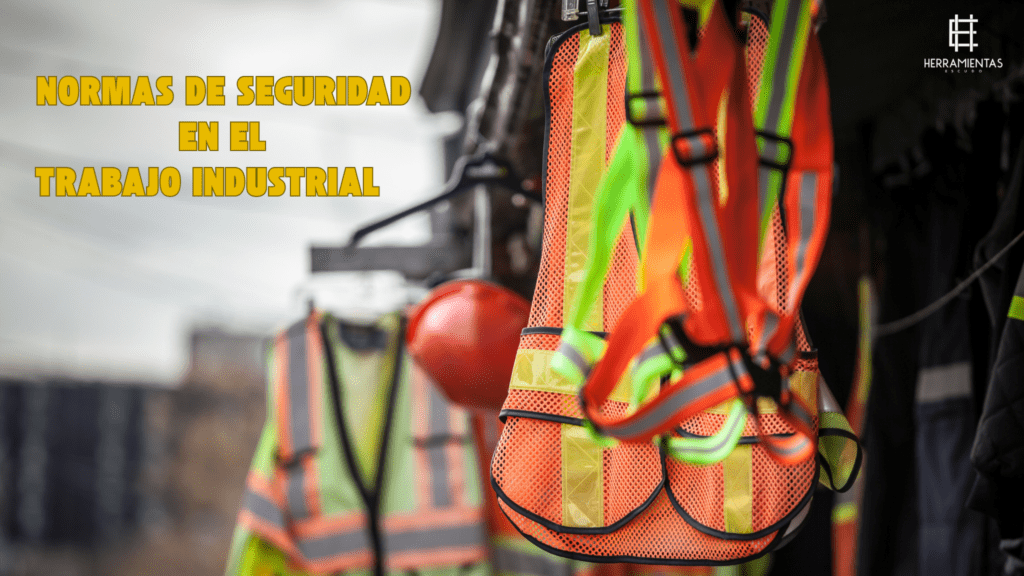 Normas de seguridad en el trabajo industrial: ¿Estás cumpliéndolas?